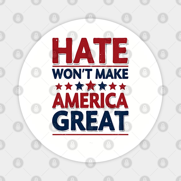 Hate Won't Make American Great Magnet by UrbanLifeApparel